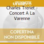 Charles Trenet - Concert A La Varenne cd musicale di Charles Trenet
