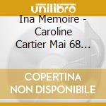 Ina Memoire - Caroline Cartier Mai 68 : Le Mythe Du Paradis Perdu cd