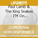 Paul Lamb & The King Snakes - I'M On A Roll cd musicale di Paul Lamb & The King Snakes