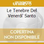 Le Tenebre Del Venerdi' Santo cd