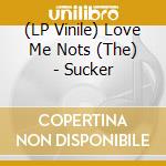 (LP Vinile) Love Me Nots (The) - Sucker