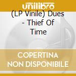 (LP Vinile) Dues - Thief Of Time vinile