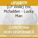 (LP Vinile) Eric Mcfadden - Lucky Man vinile