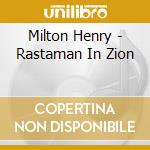 Milton Henry - Rastaman In Zion cd musicale di Milton Henry