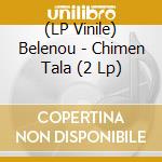 (LP Vinile) Belenou - Chimen Tala (2 Lp) lp vinile di Belenou