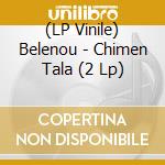 (LP Vinile) Belenou - Chimen Tala (2 Lp) vinile