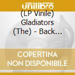 (LP Vinile) Gladiators (The) - Back To Roots vinile