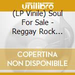 (LP Vinile) Soul For Sale - Reggay Rock Steady Music lp vinile