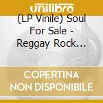 (LP Vinile) Soul For Sale - Reggay Rock Steady Music vinile