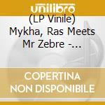 (LP Vinile) Mykha, Ras  Meets Mr Zebre - Welcome Ina Di Dance lp vinile