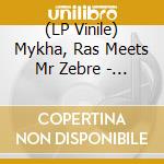 (LP Vinile) Mykha, Ras  Meets Mr Zebre - Welcome Ina Di Dance vinile
