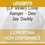 (LP Vinile) Lone Ranger - Dee Jay Daddy vinile