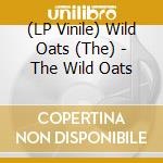 (LP Vinile) Wild Oats (The) - The Wild Oats lp vinile di Wild Oats, The