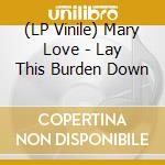(LP Vinile) Mary Love - Lay This Burden Down vinile