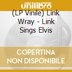 (LP Vinile) Link Wray - Link Sings Elvis lp vinile