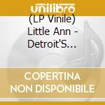 (LP Vinile) Little Ann - Detroit'S Secret Soul lp vinile
