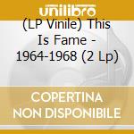 (LP Vinile) This Is Fame - 1964-1968 (2 Lp) lp vinile di This Is Fame