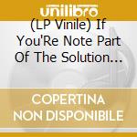 (LP Vinile) If You'Re Note Part Of The Solution - Soul, Politics And Spiritually In Jazz 1967-1975 lp vinile