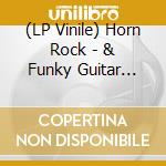 (LP Vinile) Horn Rock - & Funky Guitar Grooves 1968-1974 (2 Lp) lp vinile