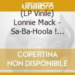 (LP Vinile) Lonnie Mack - Sa-Ba-Hoola ! Two Sides Of Lonnie Mack-Fraternity lp vinile