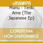 Manu - Tenki Ame (The Japanese Ep) cd