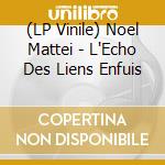 (LP Vinile) Noel Mattei - L'Echo Des Liens Enfuis vinile