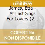 James, Etta - At Last Sings For Lovers (2 Lp) cd musicale di James, Etta
