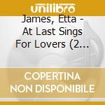 James, Etta - At Last Sings For Lovers (2 Lp) cd