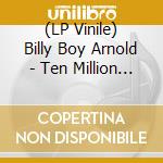 (LP Vinile) Billy Boy Arnold - Ten Million Dollars vinile