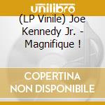 (LP Vinile) Joe Kennedy Jr. - Magnifique ! lp vinile di Joe Kennedy Jr