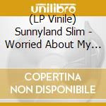 (LP Vinile) Sunnyland Slim - Worried About My Baby vinile