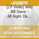 (LP Vinile) Wild Bill Davis - All Right Ok You Win lp vinile di Will Bill Davis