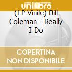 (LP Vinile) Bill Coleman - Really I Do lp vinile di Bill Coleman