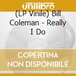 (LP Vinile) Bill Coleman - Really I Do vinile