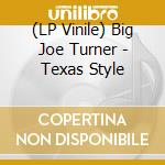 (LP Vinile) Big Joe Turner - Texas Style vinile