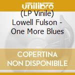 (LP Vinile) Lowell Fulson - One More Blues