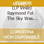 (LP Vinile) Raymond Fol - The Sky Was Blues lp vinile di Raymond Fol