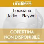 Louisiana Radio - Playwolf cd