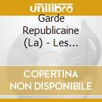 Garde Republicaine (La) - Les Honneurs Francais Et L'Hymne Europeene cd musicale di Garde Republicaine