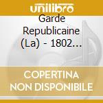 Garde Republicaine (La) - 1802 / 2002 : Bicentenaire cd