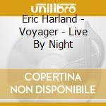 Eric Harland - Voyager - Live By Night cd musicale di Eric Harland