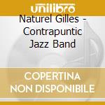 Naturel Gilles - Contrapuntic Jazz Band cd musicale di Naturel Gilles