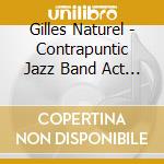 Gilles Naturel - Contrapuntic Jazz Band Act 2 cd musicale di Gilles Naturel
