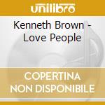 Kenneth Brown - Love People cd musicale