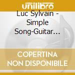 Luc Sylvain - Simple Song-Guitar Solo cd musicale