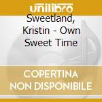 Sweetland, Kristin - Own Sweet Time cd musicale di Sweetland, Kristin