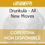 Drunkula - All New Moves cd musicale di Drunkula