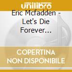 Eric Mcfadden - Let's Die Forever Together cd