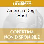 American Dog - Hard cd