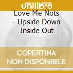 Love Me Nots - Upside Down Inside Out cd